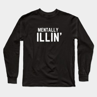 Mentally Illin' mental health illness Long Sleeve T-Shirt